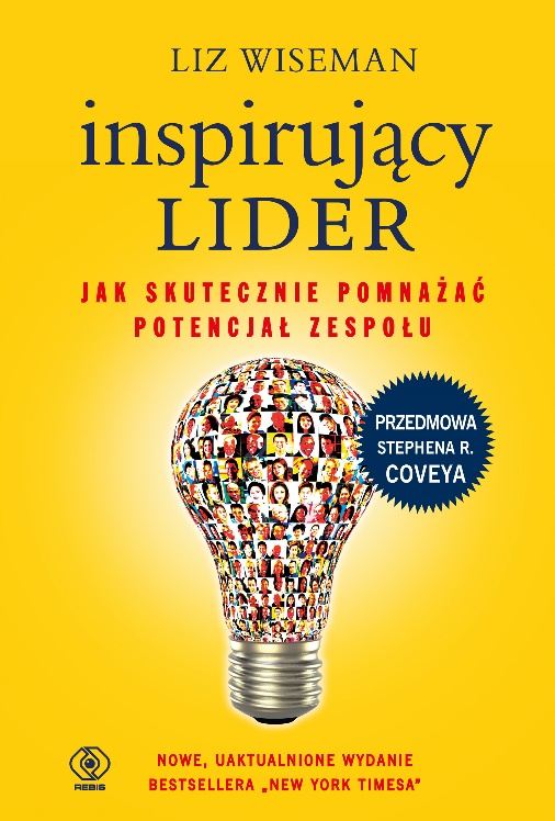 "Inspirujący lider. Jak skutecznie pomnażać potencjał zespołu" - nowe, uaktualnione wydanie bestsellera „New York Timesa” z przedmową Stephena R. Coveya - książka w kolorze żółtym. 
